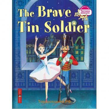 Foreign Language Book. Стойкий оловянный солдатик. The Brave Tin Soldier (на английском языке). Андерсен Х. К.